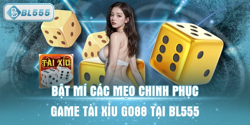 Bật Mí Các Mẹo Chơi Tài Xỉu Go88 Bách Trúng, Bách Thắng 2025