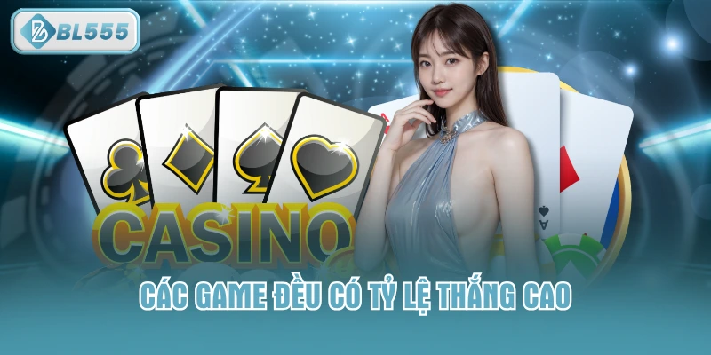 Các game đều có tỷ lệ thắng cao