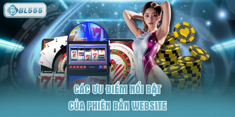 Các ưu điểm nổi bật của phiên bản website